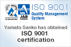 ISO 9001 Quality Management System Yamato Sanko has obtained ISO 9001 certification