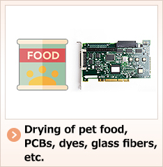Drying of pet food, PCBs, dyes, glass fibers, etc.