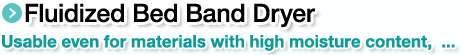 Fluidized Bed Band Dryer.Usable even for materials with high moisture content,