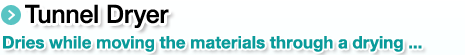 Tunnel Dryer.Dries while moving the materials through a drying ...