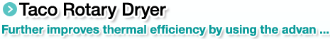 Taco Rotary Dryer.Further improves thermal efficiency by using the advan ...