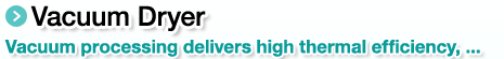 Vacuum Dryer.Vacuum processing delivers high thermal efficiency, ...