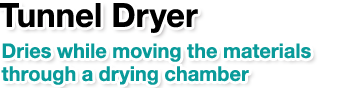 Tunnel Dryer.Dries while moving the materials through a drying chamber